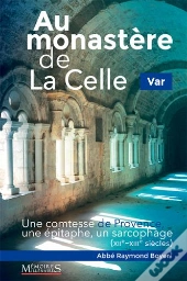 Au Monastere De La Celle  ; Une Comtesse De Provence, Une Épitaphe, Un Sarcophage (Xii-Xiiie Siècles)
