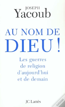 Capa do artigo Au Nom De Dieu ! Les Guerres De Religion D'Aujourd'Hui Et De Demain