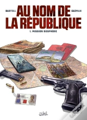 Au Nom De La République Tome 1 : Mission Bosphore