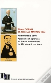 Au Nom De La Terre ; Agrarisme Et Agrariens En France Et En Europe Du 19e Siècle À Nos Jours