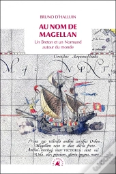 Au Nom De Magellan : Un Breton Et Un Normand Autour Du Monde