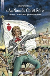 Au Nom Du Christ Roi - Jacques Cathelineau, Général Vendéen