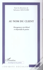 Au Nom Du Client ; Management Neo-Liberal Et Dispositifs De Gestion