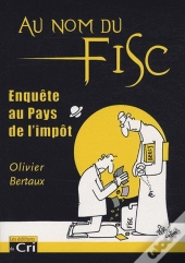 Au Nom Du Fisc ; Enquête Au Pays De L'Impôt