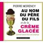 Au Nom Du Père Et Du Fils Et De La Crème Glacée - Preview