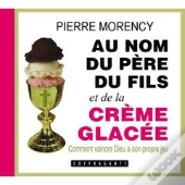 Au Nom Du Père Et Du Fils Et De La Crème Glacée