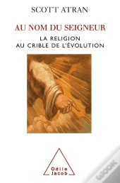 Au Nom Du Seigneur ; La Religion Au Crible De L'Évolution
