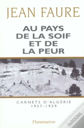 Au Pays De La Soif Et De La Peur - Carnets D'Algerie (1957-1959)