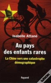 Au Pays Des Enfants Rares ; La Chine Vers Une Catastrophe Démographique