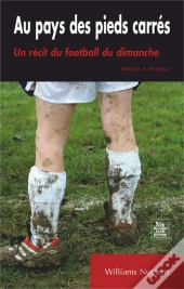 Au Pays Des Pieds Carrés ; Un Récit Du Football Du Dimanche
