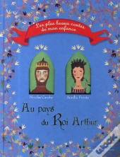 Au Pays Du Roi Arthur ; Les Plus Beaux Contes De Mon Enfance