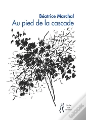 Au Pied De La Cascade  - Beatrice Marchal