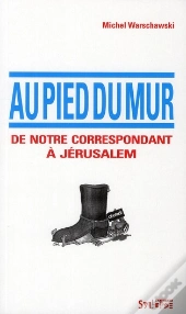 Au Pied Du Mur ; De Notre Correspondant À Jérusalem