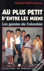 Au Plus Petit D'Entre Les Miens : Les Gamins De Colombie
