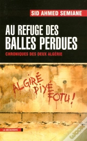 Au Refuge Des Balles Perdues ; Chroniques Des Deux Algérie