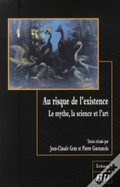 Au Risque De L'Existence ; Le Mythe, La Science Et L'Art