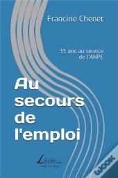 Au Secours De L'Emploi : 35 Ans Au Service De L'Anpe