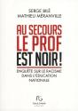 Au Secours Le Prof Est Noir ! ; Enquête Suur Le Racisme Dans L'Éducation Nationale - Preview