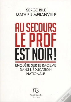 Capa do artigo Au Secours Le Prof Est Noir ! ; Enquête Suur Le Racisme Dans L'Éducation Nationale