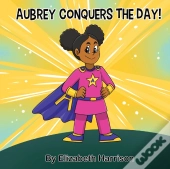 Aubrey Conquers The Day!