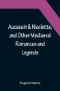 Aucassin & Nicolette, And Other Mediaeval Romances And Legends - Preview