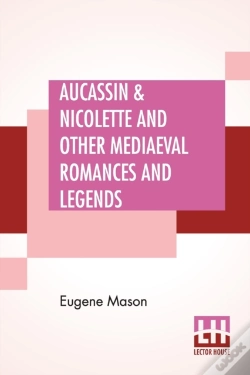 Capa do artigo Aucassin & Nicolette And Other Mediaeval Romances And Legends: Translated From The French By Eugene Mason & Edited By Ernest Rhys