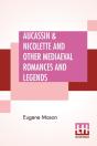 Aucassin & Nicolette And Other Mediaeval Romances And Legends: Translated From The French By Eugene Mason & Edited By Ernest Rhys - Preview