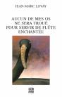 Aucun De Mes Os Ne Sera Troué Pour Servir De Flûte Enchantée - Preview