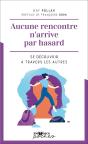 Aucune Rencontre N'Arrive Par Hasard : Se Découvrir À Travers Les Autres - Preview