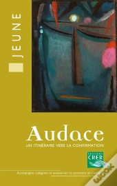 Audace - Livre Du Jeune : Un Itinéraire Vers La Confirmation