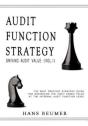 Audit Function Strategy (Driving Audit Value, Vol. I ) - The Best Practice Strategy Guide For Maximising The Audit Added Value At The Internal Audit Function Level - Preview