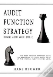 Capa do artigo Audit Function Strategy (Driving Audit Value, Vol. I ) - The Best Practice Strategy Guide For Maximising The Audit Added Value At The Internal Audit Function Level