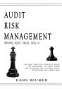 Audit Risk Management (Driving Audit Value, Vol. Ii) - The Best Practice Strategy Guide For Minimising The Audit Risks And Achieving The Internal Audit Strategies And Objectives - Preview