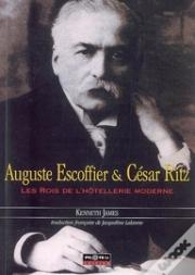 Auguste Escoffier Et César Ritz ; Les Rois De L'Hôtellerie Moderne