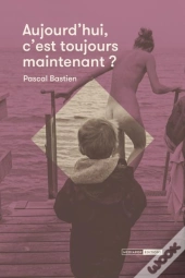 Aujourd Hui, C Est Toujours Maintenant ?