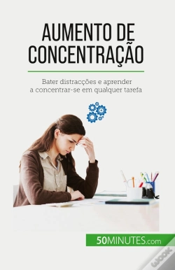 Capa do artigo Aumento De Concentração : Bater Distracções E Aprender A Concentrar-Se Em Qualquer Tarefa