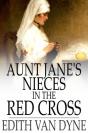 Aunt Jane'S Nieces In The Red Cross - Preview