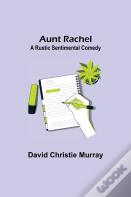 Aunt Rachel ; A Rustic Sentimental Comedy