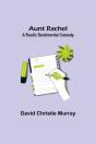 Aunt Rachel ; A Rustic Sentimental Comedy - Preview