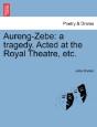Aureng-Zebe: A Tragedy. Acted At The Roy - Preview
