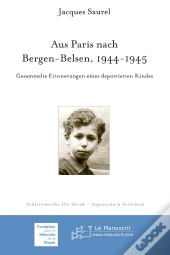 Aus Paris Nach Bergen-Belsen 1944-1945 ; Gesammelte Erinnerungen Eines Deportierten Kindes