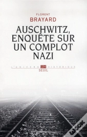 Auschwitz, Enquête Sur Un Complot Nazi