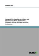 Ausgewahlte Aspekte Des Lebens Und Literarischen Werks Der Caroline Michaelis-Bohmer-Schlegel-Schelling