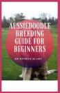 Aussiedoodle Breeding Guide For Beginners - Preview