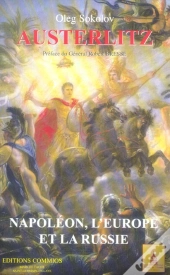 Austerlitz. Napoleon, L'Europe Et La Russie