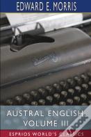 Austral English, Volume Iii (Esprios Classics)