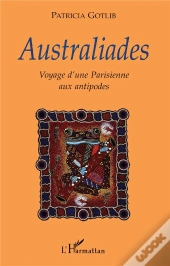 Australiades ; Voyage D'Une Parisienne Aux Antipodes
