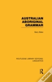 Australian Aboriginal Grammar (Rle Linguistics F: World Linguistics)