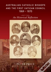 Australian Catholic Bishops And The First Vatican Council 1869 - 1870