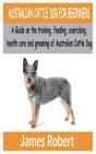 Australian Cattle Dog For Beginners - Preview